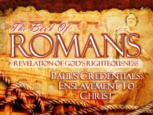 09-01-2013 SUN (Rom 1 1-7) Paul's Credentials Enslavement to Christ