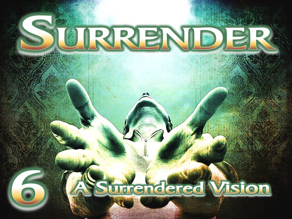 Surrender - Session 6 - A Surrendered Vision