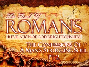 07-20-2014 SUN (Rom 7 14-25) The Confessions of a Mans Struggling Soul Pt. 2