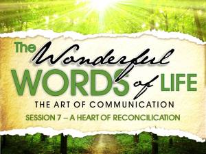 08-20-2014 WED - Wonderful Words of Life - Session 7 -A Heart of  Reconciliation