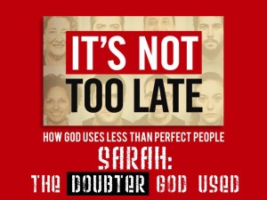 10-08-2014 WED It's Not Too Late - Sesson 6 - Sarah The Doubter God Used