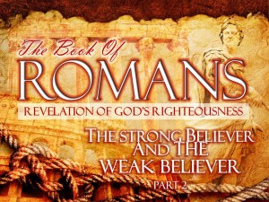 07-26-2015 SUN (Rom 14 1-23) The Strong Believer and the Weak Believer part 2
