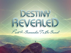 08-19-2015 WED - Destiny Revealed - Part 4 Surrender to be Sent