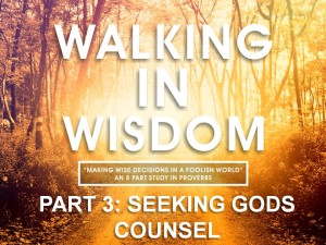 03-30-2016 WED Walking In Wisdom - Part3- Seeking Gods Counsel