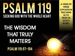 05-15-2016 SUN - The Wisdom That Truly Matters (Psalm 119 97-104)