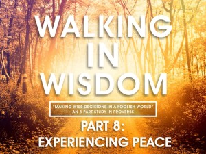 05-18-2016 WED Walking In Wisdom - Part 8 - Experiencing Peace