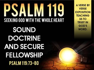 4-17-2016 SUN - Sound doctrine and secure fellowship (Psalm 119 73-80)